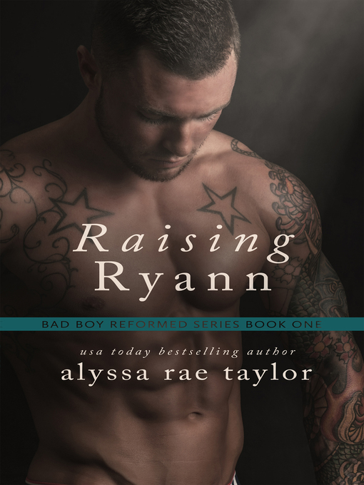 Title details for Raising Ryann (Bad Boy Reformed 1) by Alyssa Rae Taylor - Available